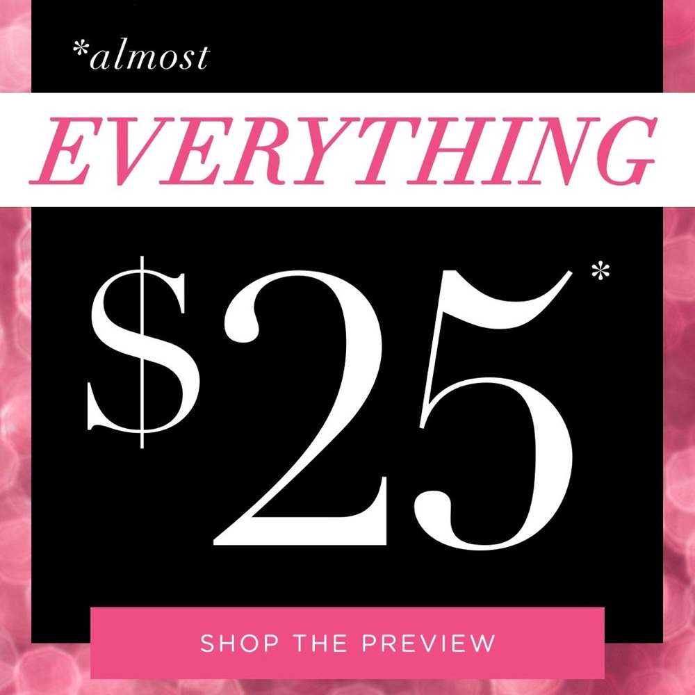 EVERYTHING $25*